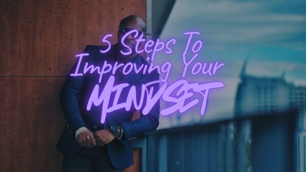 5 Steps To Improve Your Mindset